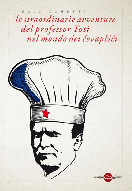 Le straordinarie avventure del professor Toti nel mondo dei cevapcici - Eric Gobetti - ebook