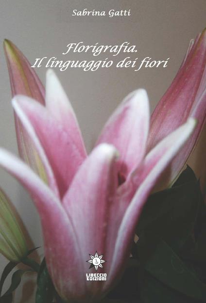 Florigrafia. Il linguaggio dei fiori - Sabrina Gatti - copertina