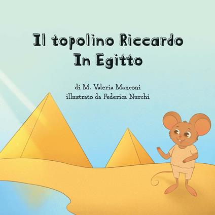 Il topolino Riccardo in Egitto. Ediz. illustrata - M. Valeria Manconi - copertina