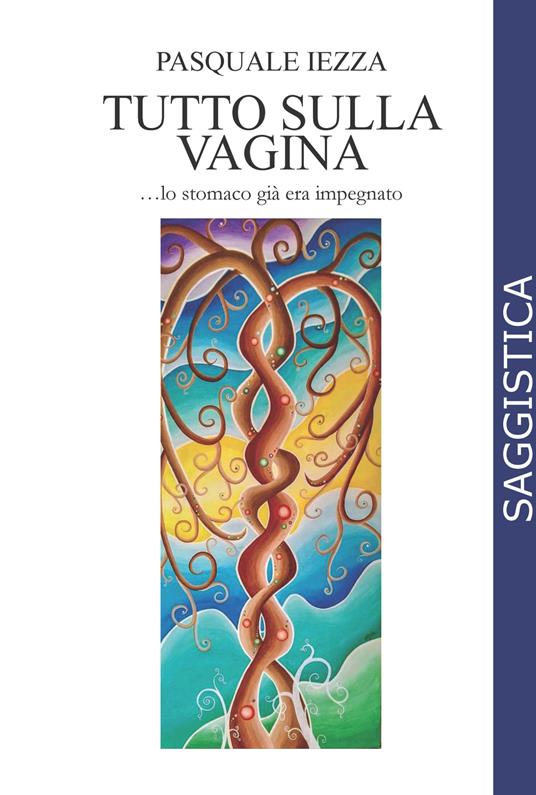Tutto sulla vagina... lo stomaco già era impegnato - Pasquale Iezza - copertina