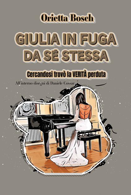 Giulia in fuga da sé stessa. Cercandosi trovò la verità perduta. Ediz. illustrata - Orietta Bosch - copertina