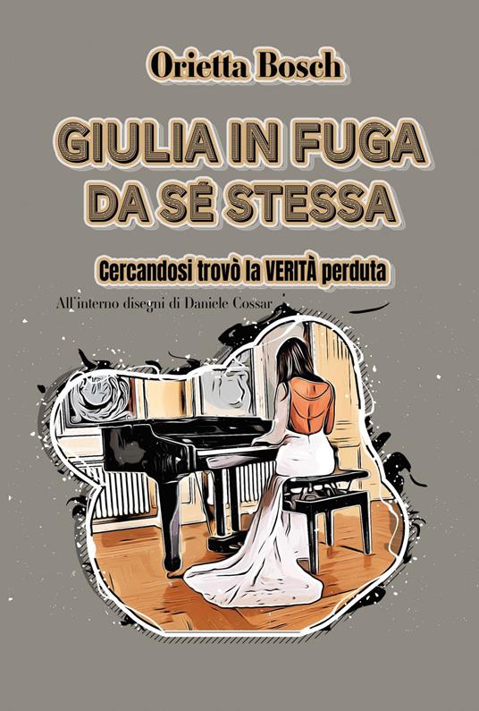 Giulia in fuga da sé stessa. Cercandosi trovò la verità perduta. Ediz. illustrata - Orietta Bosch - copertina