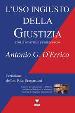 L' uso ingiusto della giustizia. Storie di vittime e persecutori. Ediz. integrale