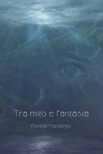 Tra mito e fantasia. Ediz. integrale