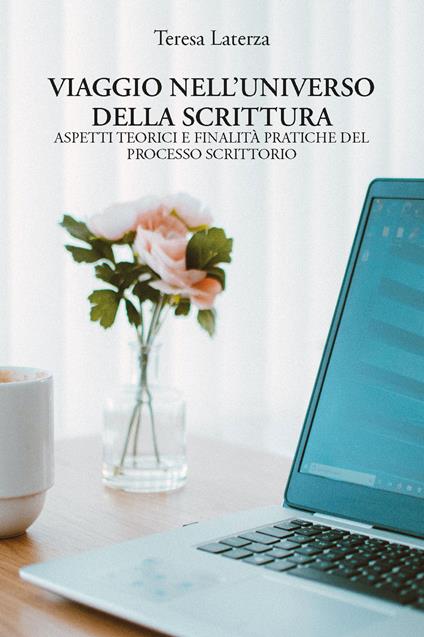 Viaggio nell'universo della scrittura. Aspetti teorici e finalità pratiche del processo scrittorio - Teresa Laterza - copertina