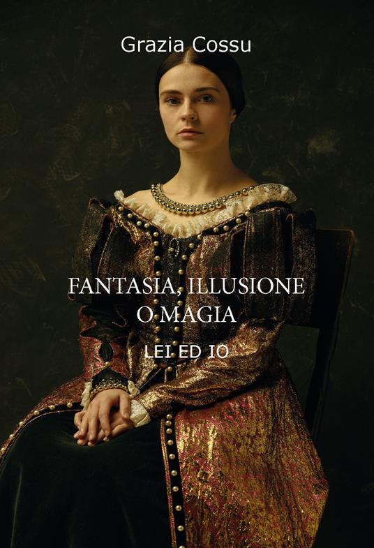 Fantasia, illusione o magia. Lei ed io - Grazia Cossu - copertina
