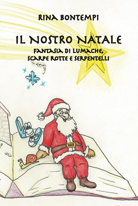 Il nostro Natale. Fantasia di lumache, scarpe rotte e serpentelli - Rina Bontempi - copertina