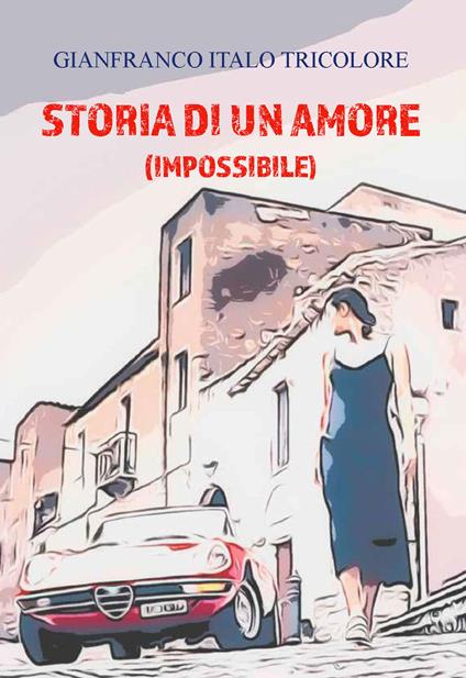 Storia di un amore (impossibile) - Gianfranco Italo Tricolore - copertina