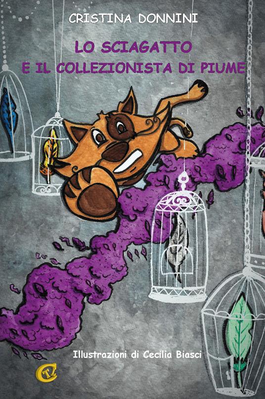 Lo sciagatto e il collezionista di piume. Ediz. integrale - Cristina Donnini - copertina