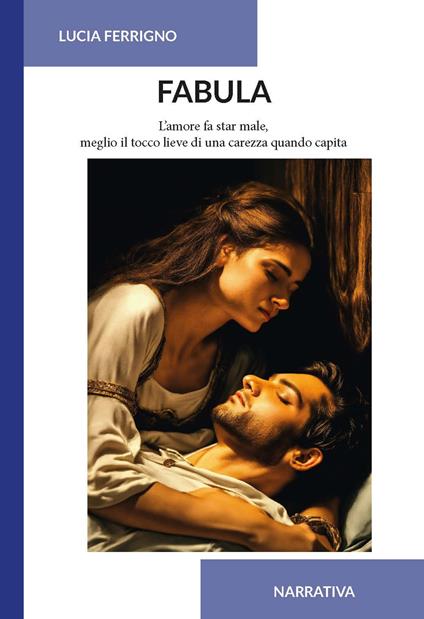 Fabula. L'amore fa star male, meglio il tocco lieve di una carezza quando capita - Lucia Ferrigno - copertina