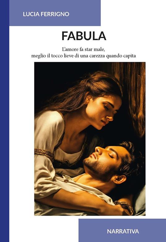 Fabula. L'amore fa star male, meglio il tocco lieve di una carezza quando capita - Lucia Ferrigno - copertina