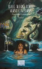 Sulle ali del corvo verso l'azzurro. Concorso nazionale di narrariva fantasy 4a edizione. Ediz. integrale