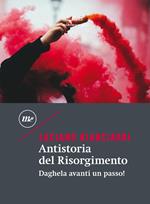 Antistoria del Risorgimento. Daghela avanti un passo!
