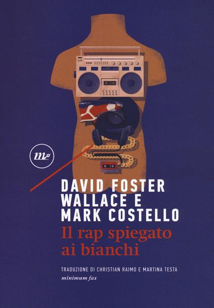 Il rap spiegato ai bianchi - Mark Costello,David Foster Wallace - copertina