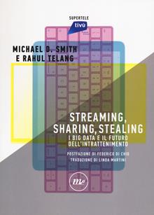 Streaming, Sharing, Stealing. I big data e il loro impatto sulle industrie dell'intrattenimento