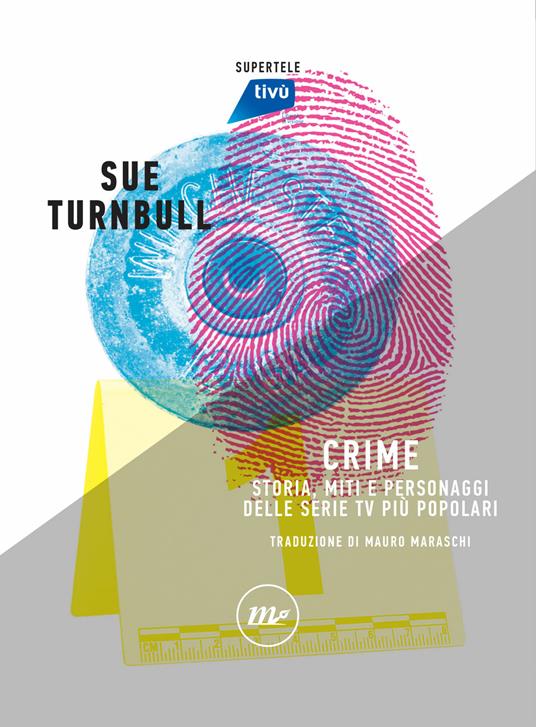 Crime. Storia, miti e personaggi delle serie TV più popolari - Sue Turnbull,Luca Barra,Fabio Guarnaccia,Mauro Maraschi - ebook