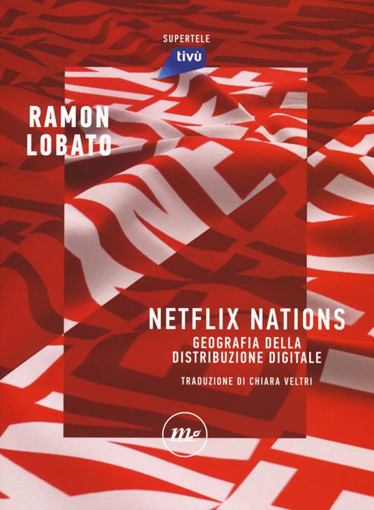 Netflix nations. Geografia della distribuzione digitale - Ramon Lobato - copertina