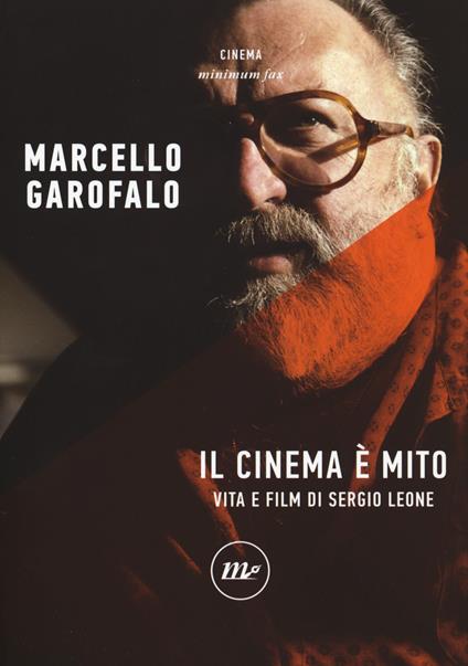 Il cinema è mito. Vita e film di Sergio Leone - Marcello Garofalo - copertina
