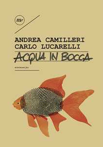 Libro Acqua in bocca. Ediz. illustrata Andrea Camilleri Carlo Lucarelli