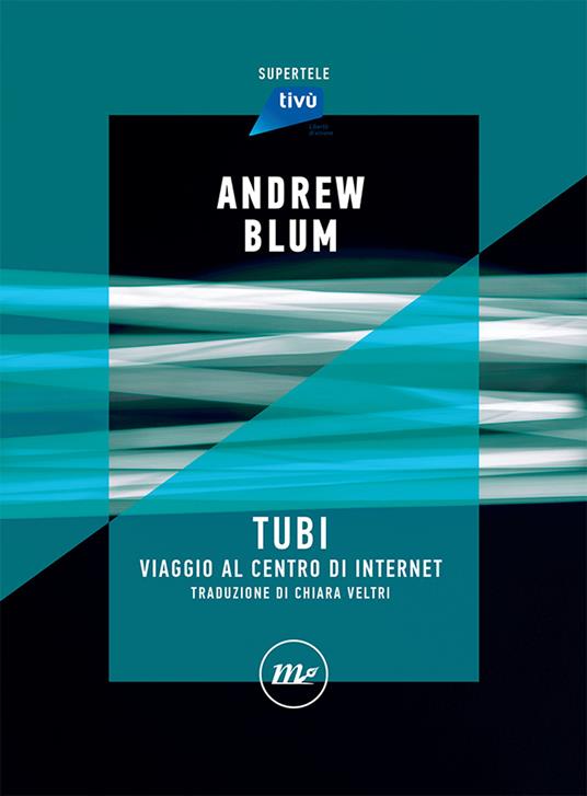 Tubi. Viaggio al centro di internet - Andrew Blum - copertina