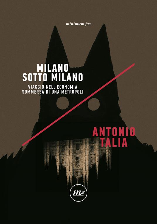 Milano sotto Milano. Viaggio nell'economia sommersa di una metropoli - Antonio Talia - copertina