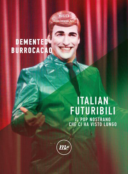 Italian futuribili. Il pop nostrano che ci ha visto lungo - Demented Burrocacao - copertina