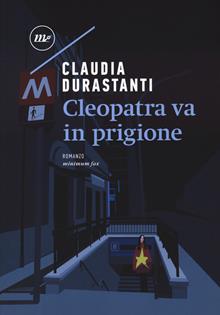 Cleopatra va in prigione. Nuova ediz.