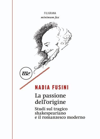 La passione dell'origine. Studi sul tragico shakespeariano e il romanzesco moderno - Nadia Fusini - ebook