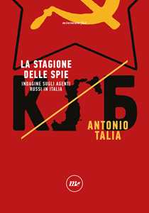 Libro La stagione delle spie. Indagine sugli agenti russi in Italia Antonio Talia