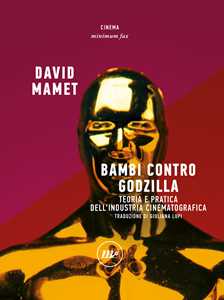 Libro Bambi contro Godzilla. Teoria e pratica dell'industria cinematografica David Mamet