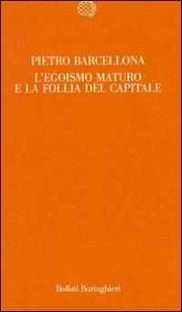 L' egoismo maturo e la follia del capitale - Pietro Barcellona - copertina