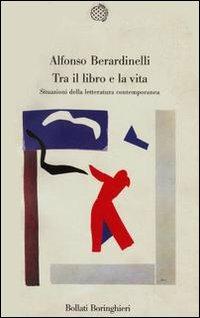 Tra il libro e la vita - Alfonso Berardinelli - copertina