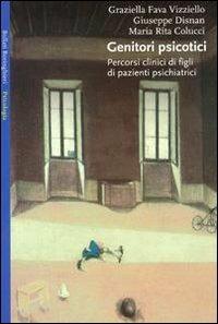 Genitori psicotici - Graziella Fava Vizziello,Giuseppe Disnan,M. Rita Colucci - copertina