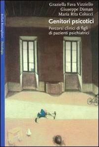 Genitori psicotici - Graziella Fava Vizziello,Giuseppe Disnan,M. Rita Colucci - copertina