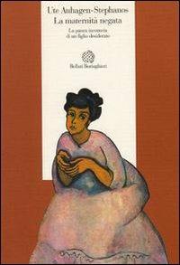 La maternità negata. La paura inconscia di un figlio desiderato - Ute Auhagen Stephanos - copertina
