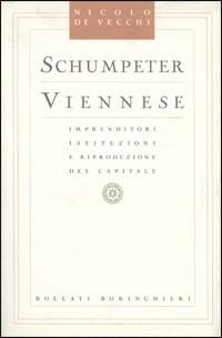 Schumpeter viennese. Imprenditori istituzioni e riproduzione del capitale - Nicolò De Vecchi - copertina