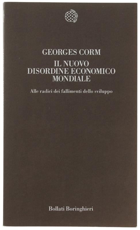 Il nuovo disordine economico mondiale alle radici dei fallimenti dello sviluppo