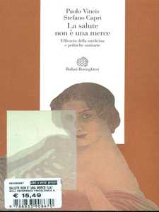 Libro La salute non è una merce. Efficacia della medicina e politiche sanitarie Paolo Vineis Stefano Capri