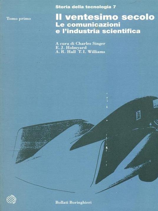 Storia della tecnologia. Vol. 7: Il ventesimo secolo, le comunicazioni e l'Industria scientifica - 2
