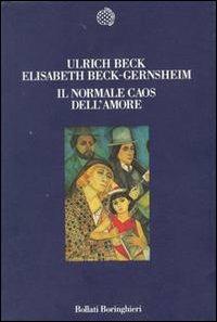 Il normale caos dell'amore - Ulrich Beck,Elisabeth Beck­Gernsheim - copertina