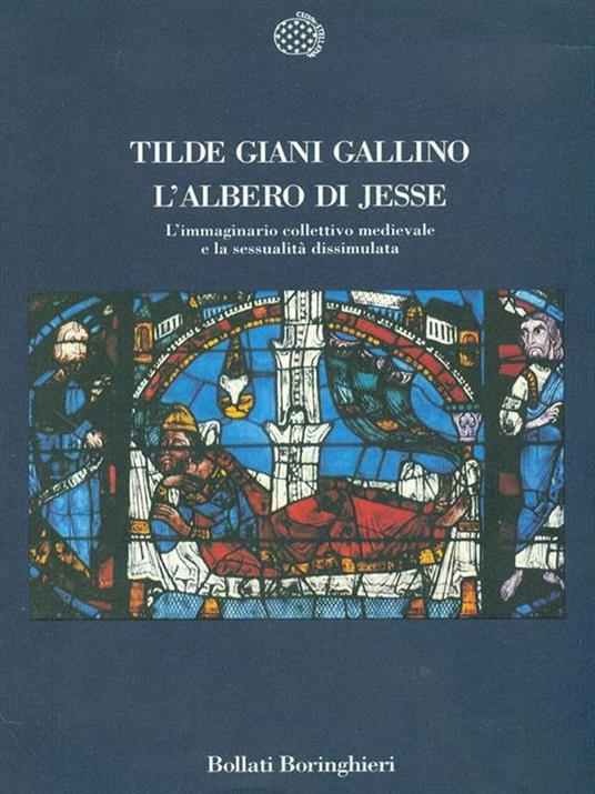 L' albero di Jesse. L'immaginario collettivo medievale e la sessualità dissimulata - Tilde Giani Gallino - 2