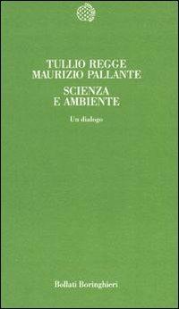 Scienza e ambiente. Un dialogo - Tullio Regge,Maurizio Pallante - copertina