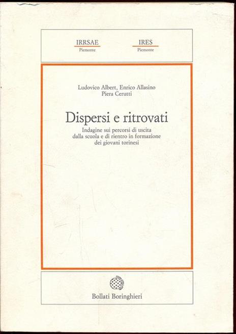 Dispersi e ritrovati. Indagine sui percorsi di uscita dalla scuola e di rientro in formazione dei giovani torinesi - Ludovico Albert,Enrico Allasino,Piera Cerutti - 3