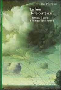 La fine delle certezze. Il tempo, il caos e le leggi della natura - Ilya Prigogine - copertina