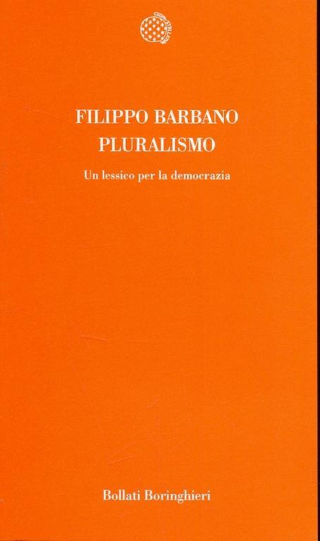 Pluralismo. Un lessico per la democrazia - Filippo Barbano - 2