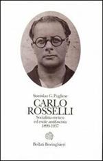 Carlo Rosselli. Socialista eretico ed esule antifascista 1889-1937