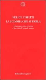 La scimmia che si parla. Linguaggio, autocoscienza e libertà nell'animale umano