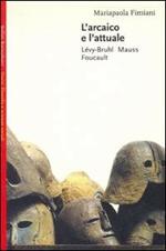L' arcaico e l'attuale. Lévy-Bruhl, Mauss, Foucault
