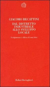 Dal distretto industriale allo sviluppo locale. Svolgimento e difesa di una idea - Giacomo Becattini - copertina