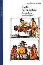 Il mito del cannibale. Antropologia e antropofagia